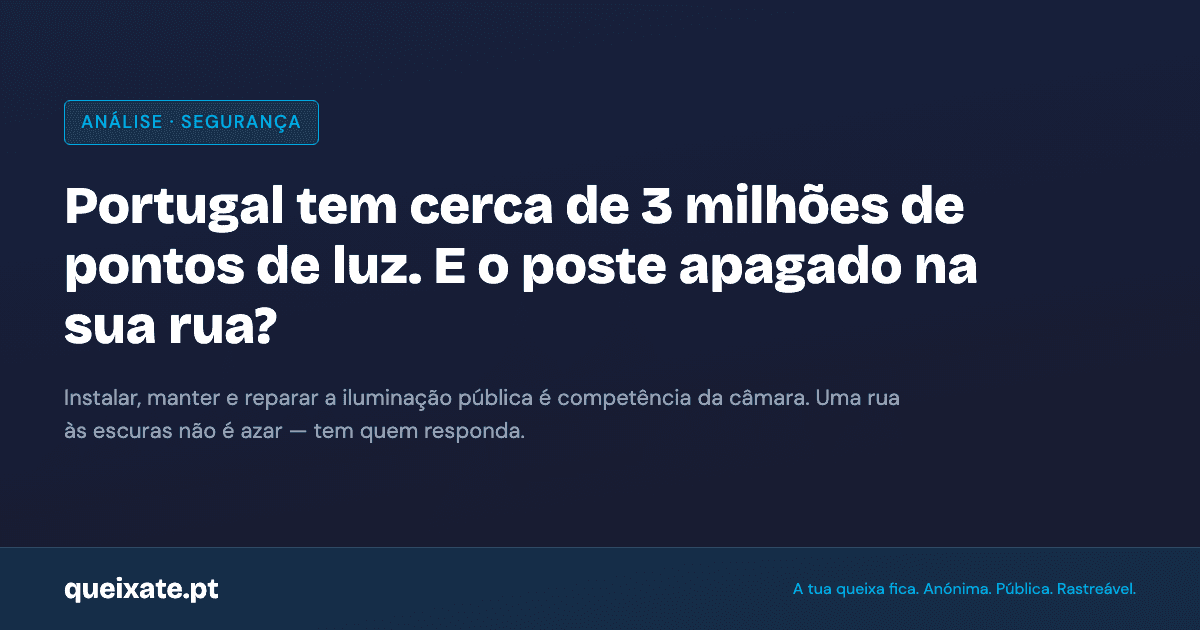 Portugal tem cerca de 3 milhões de pontos de luz. E o poste apagado na sua rua, há quanto tempo está às escuras?